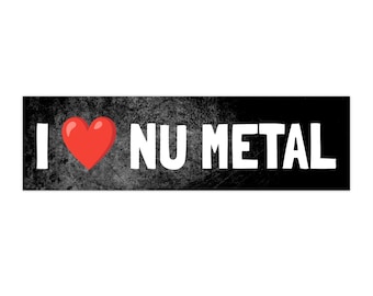 Vinyl Bumper Sticker - I Love NU METAL Badass Unique Art