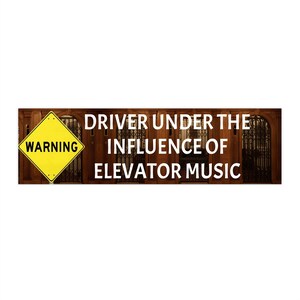 Vinyl Bumper Sticker - Warning Driver Under The Influence of Elevator Music - Funny Gift / Titanic / Love / KEEP CALM