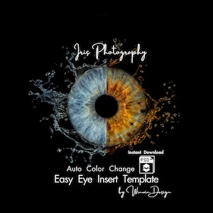 May include: A digital graphic featuring a human iris split into blue and orange halves, surrounded by water splashes on a black background. Text includes Iris Photography, Instant Download, Auto Color Change, Easy Eye Insert Template, and Winwin Design.