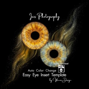 May include: A digital graphic template featuring two detailed human irises, one golden-brown and one blue-grey, set against a black background with golden light trails. Text reads: Iris Photography, Instant Download, Auto Color Change, Easy Eye Insert Template, Winwin Design.