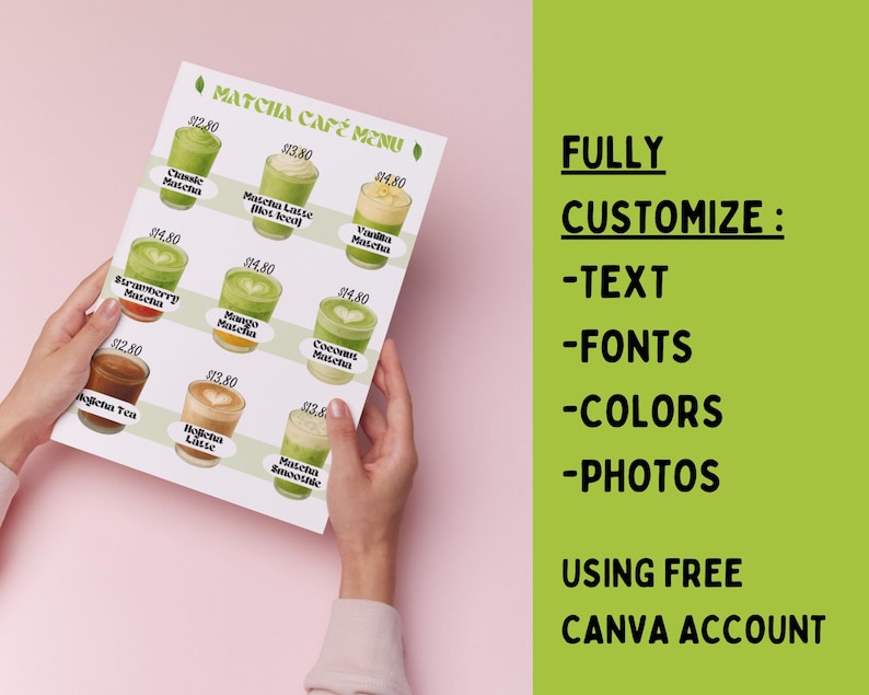 May include: A matcha cafe menu featuring various matcha drinks, including classic matcha, matcha latte, and vanilla matcha. The menu is held by hands against a pink background. The menu also includes the text "FULLY CUSTOMIZE: -TEXT -FONTS -COLORS -PHOTOS USING FREE CANVA ACCOUNT."