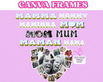 May include: A pink graphic with the text "CANVA FRAMES" at the top. Below, various words for "Mom" are displayed in different fonts and styles. A heart-shaped collage of photos is at the bottom, with a prompt to add an image.