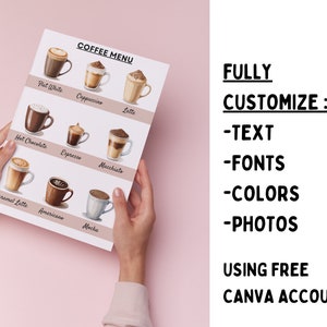 May include: A printable coffee menu with illustrations of different coffee drinks, including flat white, cappuccino, latte, hot chocolate, espresso, macchiato, caramel latte, americano, and mocha. The text "COFFEE MENU" is at the top of the page. The text "FULLY CUSTOMIZE: -TEXT -FONTS -COLORS -PHOTOS USING FREE CANVA ACCOUNT" is on the right side of the image.