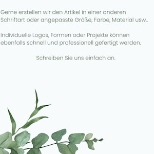 May include: A white background with green watercolour leaves and text in German that reads: "Gerne erstellen wir den Artikel in einer anderen Schriftart oder angepasste Gr&ouml;&szlig;e, Farbe, Material usw.. Individuelle Logos, Formen oder Projekte k&ouml;nnen ebenfalls schnell und professionell gefertigt werden. Schreiben Sie uns einfach an."