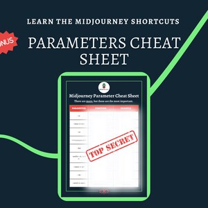 May include: A digital cheat sheet with the title "Midjourney Parameter Cheat Sheet" and the text "TOP SECRET" in red. The cheat sheet is a table with columns for "Parameter", "Function", and "Example".