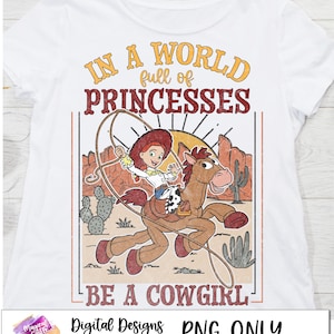 May include: A vintage-style graphic design featuring a cartoon image of a cowgirl riding a horse with the text "In a world full of princesses, be a cowgirl".