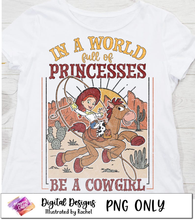 May include: A vintage-style graphic design featuring a cartoon image of a cowgirl riding a horse with the text "In a world full of princesses, be a cowgirl".
