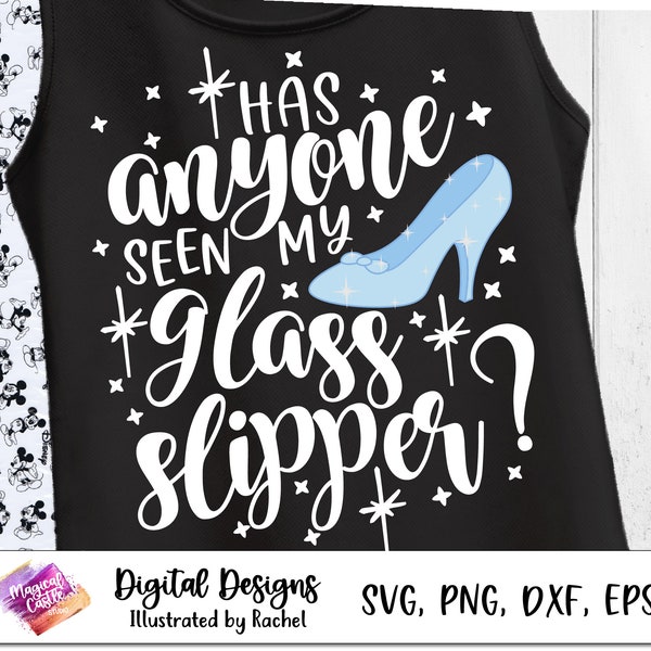 Has anyone seen my glass slipper SVG, 300 DPI, Glass Slipper svg, Cinderella quote SVG, family trip, Magic Castle, Mouse Ears Svg, dxf, Png