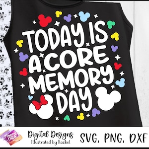May include: Black tank top featuring the phrase "TODAY IS A CORE MEMORY DAY" in white, with colourful Mickey Mouse head shapes. The design includes red, yellow, blue, and green accents. The bottom of the image has the text "Digital Designs Illustrated by Rachel" and "SVG, PNG, DXF".