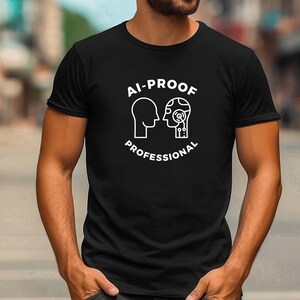 AI Proof Professional Tshirt, Funny AI Shirt, AI Gift Shirt, Machine Learning Shirt, Artificial Intelligence Gift, Tech Professional
