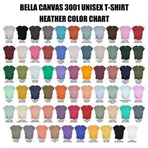 May include: Color chart for Bella Canvas 3001 unisex t-shirts. The chart shows 50 different heather colors, including athletic heather, black heather, dark grey heather, deep heather, heather aqua, heather autumn, heather blue lagoon, heather blue, heather brown, heather bubble gum, canvas red, heather cardinal, heather cement, heather charity pink, heather clay, heather columbia blue, heather cool grey, heather deep teal, heather dust, heather dusty blue, heather emerald, heather forest, heather grass green, heather green, heather ice blue, heather kelly, heather lapis, heather magenta, heather marmalade, heather maroon, heather mauve, heather midnight navy, heather military green, heather mint, heather mustard, heather navy, heather olive, heather orange, heather orchid, heather peach, heather prism blue, heather prism dusty blue, heather prism ice blue, heather prism lilac, heather prism mint, heather prism natural, heather prism peach, heather prism sunset, heather purple, heather raspberry, heather red, heather sage, heather sand dune, heather sea green, heather slate, heather stone, heather storm, heather sunset, heather tan, heather team purple, heather true royal, heather yellow gold, heather yellow, solid black blend, solid white blend.