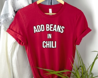 Add Beans In Chili Shirt - Chili Cook Off T-Shirt