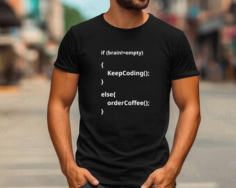 Coder T-Shirt: If (brain!=empty) Keep Coding Else Order Coffee