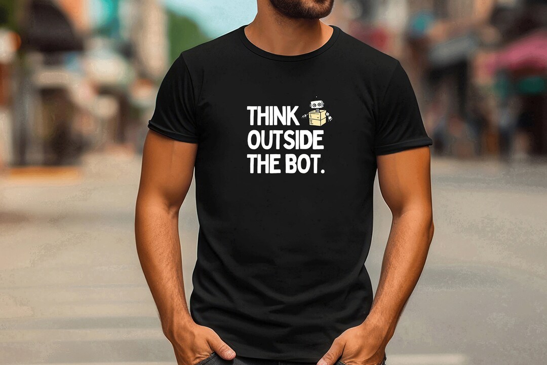 Think Outside the Bot T-shirt: Funny AI Gift for Techies - Etsy