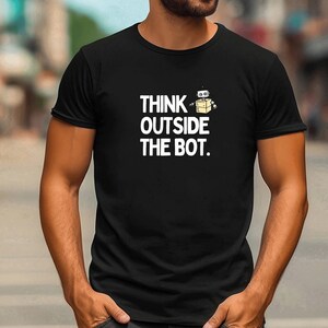 Think Outside The Bot T-Shirt: Funny AI Gift for Techies