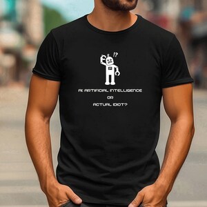 Artificial Intelligence or Actual Idiot,Funny AI Shirt,AI Gift Shirt,Machine Learning Shirt,Artificial Intelligence Gift,Tech Professional