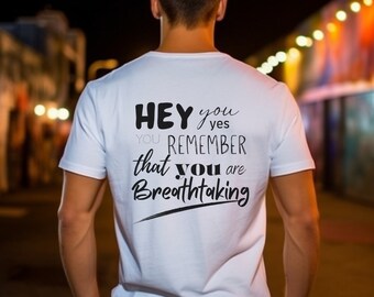 Hey you remember that you are Breathtaking Tee, Motivational T-Shirt, Minimalist T Shirt, Inspirational Shirt, Mental Health, Positivity Tee