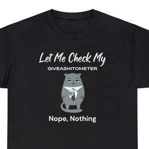 Let Me Check My giveashitometer Funny Graphic Meme T-shirt Unisex Heavy Cotton Tee - Cranky Indifference Cat