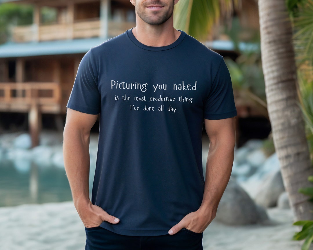 Picturing You Naked T-shirt Naked Tee Lewd Sexy T-shirt Sexy Tee Funny