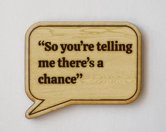 Movie Quote "So you’re telling me there’s a chance" Funny Fridge Magnet