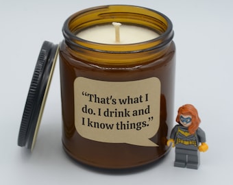 TV show Quote "That's what I do. I drink and I know things." Epic moments Soy Candle (9oz, 16oz)