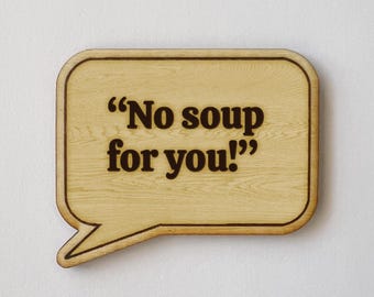 TV show Quote "No soup for you!" Funny quotes and moments Magnet