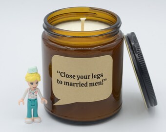 Tv show Quote “Close your legs to married men!” Funny reality television moments Soy Candle (9oz, 16oz)