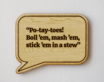 Movie Quote "Po-tay-toes! Boil ’em, mash ’em, stick ’em in a stew…" Funny quotes Magnet