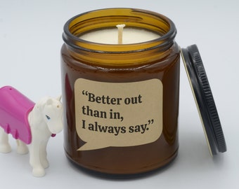 Movie Quote "Better out than in, I always say." Funny Quote Soy Candle (9oz, 16oz)