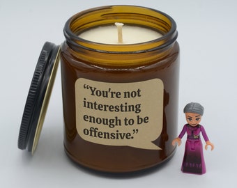 TV show Quote "You're not interesting enough to be offensive." Epic moments Soy Candle (9oz, 16oz)