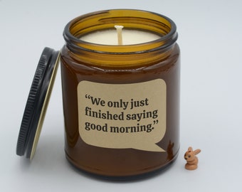 Movie Quote "We only just finished saying good morning." Epic moment and quotes Soy Candle (9oz, 16oz)