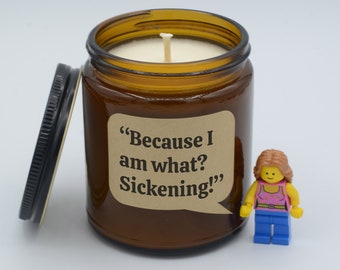 TV show Quote "Because I am what? Sickening!" Funny quotes and moments Soy Candle (9oz, 16oz)