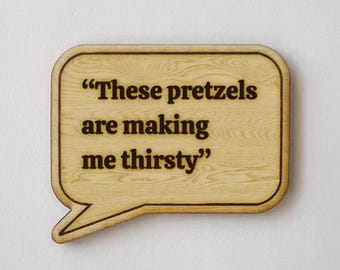 TV show Quote "These pretzels are making me thirsty" Funny quotes and moments Magnet