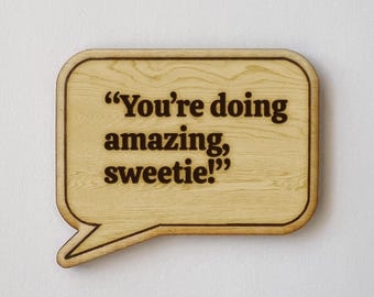 TV show Quote "You’re doing amazing, sweetie" Funny quotes and moments Magnet
