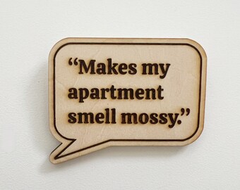 Movie Quote "Makes my apartment smell mossy." Funny chick flick Quote Magnet