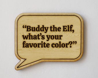 Movie Quote "Buddy the Elf, what’s your favorite color?" Funny Fridge Magnet