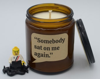 Movie Quote "Somebody sat on me again" Funny Quote Soy Candle (9oz, 16oz)