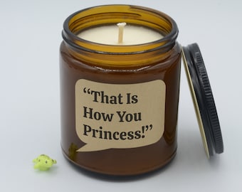Movie Quote "That is how you princess!" Funny Quote Soy Candle (9oz, 16oz)