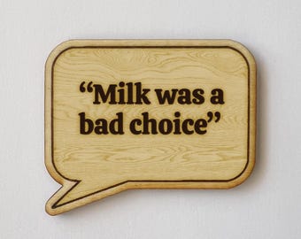 Movie Quote "Milk was a bad choice" Funny Fridge Magnet