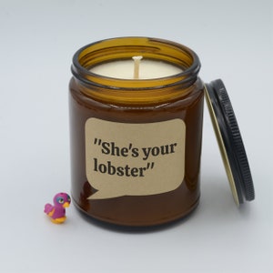 Quote &quot;She&#39;s your lobster&quot; Funny Lines from TV Show Soy Candle (9oz, 16oz)