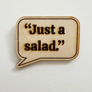 TV show Quote &quot;Just a salad&quot; Funny quotes and moments Magnet