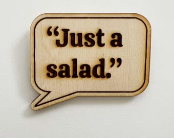 TV show Quote "Just a salad" Funny quotes and moments Magnet