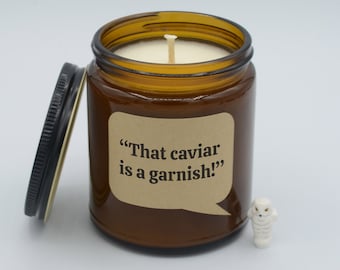 Movie Quote "That caviar is a garnish!" Funny chick flick Quote Soy Candle (9oz, 16oz)