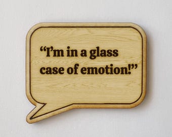 Movie Quote "I'm in a glass case of emotion!" Funny Fridge Magnet
