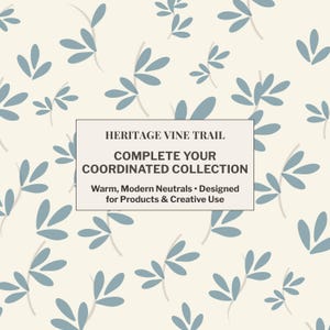 May include: A repeating pattern of light blue leaves and stems on a cream background. The image includes text that reads "HERITAGE VINE TRAIL COMPLETE YOUR COORDINATED COLLECTION Warm, Modern Neutrals • Designed for Products & Creative Use."