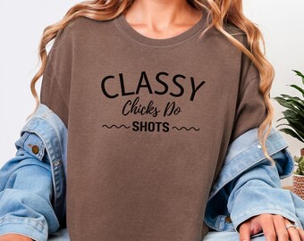 Classy Chicks Do Shots T-Shirt | Funny Drinking Phrase Tee