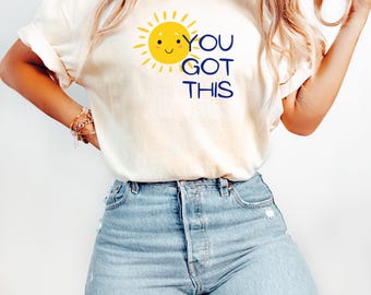You Got This T-shirt, encouragement tee, shirt for best friend, teacher gift, mental health gift, test day shirt