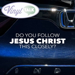 Do You Follow Jesus Christ this Closely? - Car Decal - Vinyl Sticker - Jesus Christ