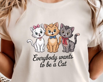 Everybody Wants to Be a Cat Shirt – Cute Cat Lover T-Shirt