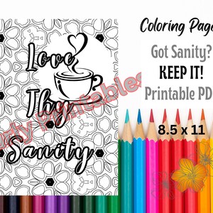May include: Black and white coloring page with the text "Love Thy Sanity" and a coffee cup illustration. The words "Coloring Page! Got Sanity? KEEP IT! Printable PDF" are also present. The page measures 8.5 x 11 inches.